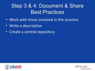 Step 3 & 4: Document & Share
Best Practices
• Work with those involved in the practice
• Write a description
• Create a central repository
 
