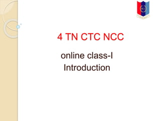 4 TN CTC NCC
online class-I
Introduction
 