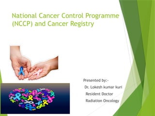 National Cancer Control Programme and Cancer Registry | PPTX