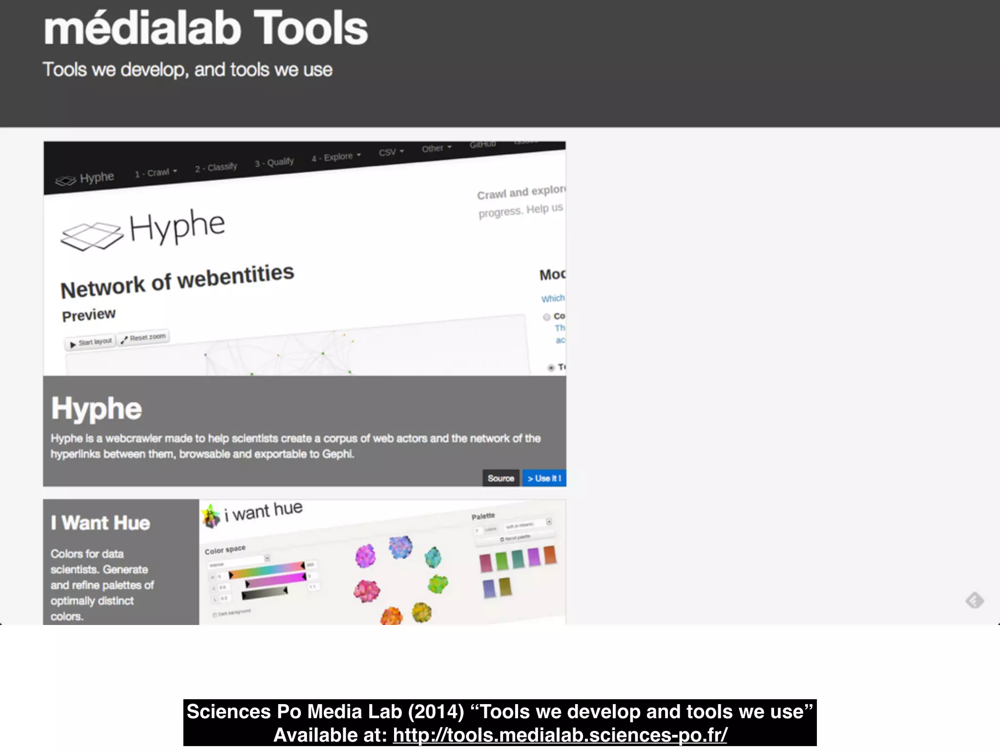 Sciences Po Media Lab (2014) “Tools we develop and tools we use”!
Available at: http://tools.medialab.sciences-po.fr/
 