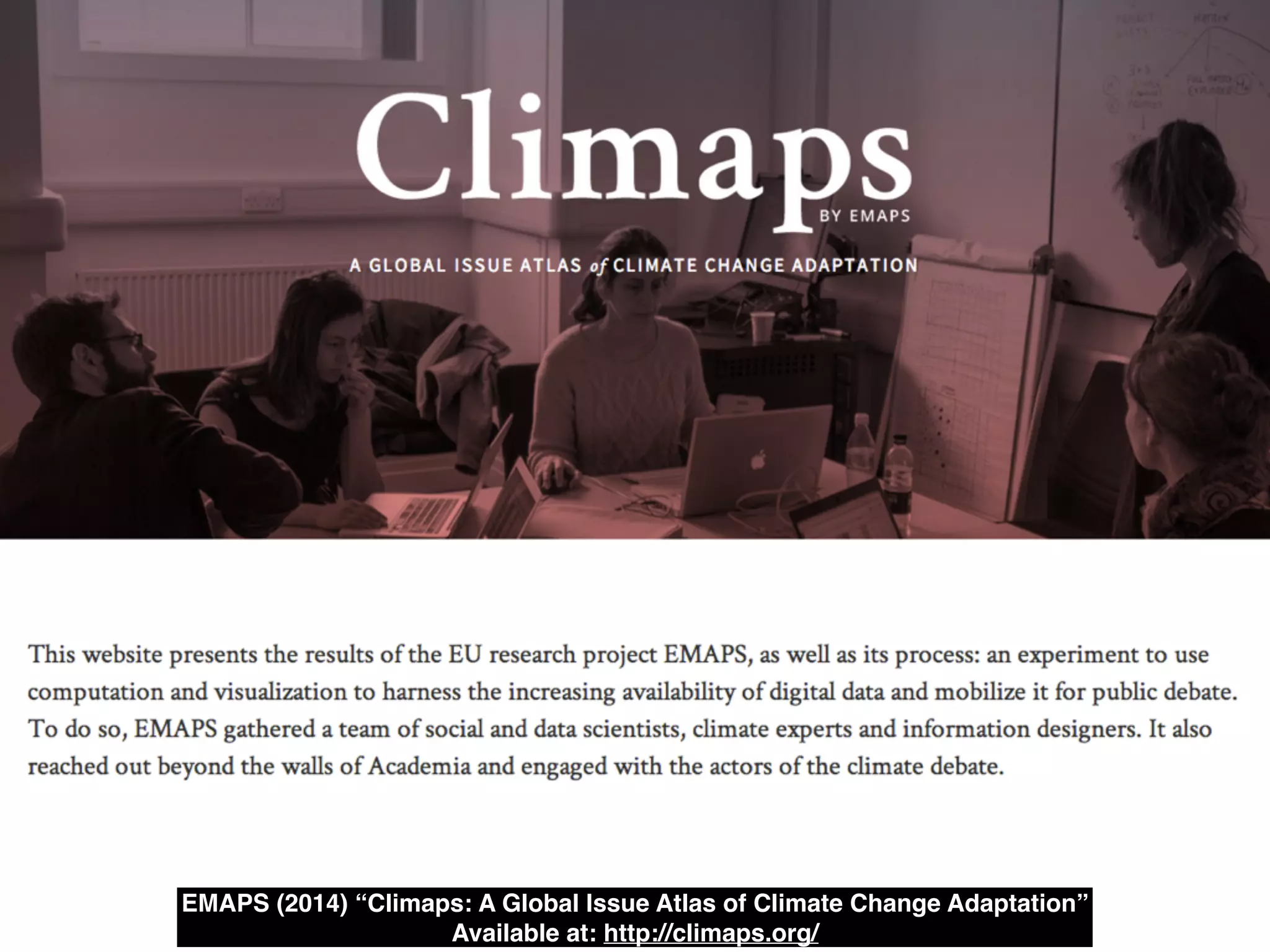 EMAPS (2014) “Climaps: A Global Issue Atlas of Climate Change Adaptation”!
Available at: http://climaps.org/
 
