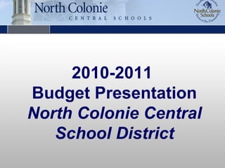 2010-2011  Budget Presentation North Colonie Central School District 