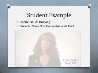 Student Example
O Social Issue: Bullying
O Students: Claire Grisolano and Amanda Finck
 