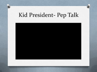 Kid President- Pep Talk
 