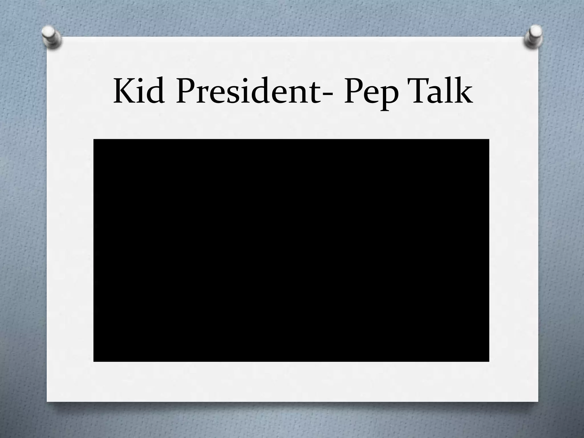 Kid President- Pep Talk
 