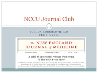NCCU Journal Club

  JOSHUA KORNBLUTH, MD
       F E B 5 TH, 2 0 1 3
 