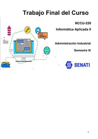 1
Trabajo Final del Curso
NCCU-220
Informática Aplicada II
Administración Industrial
Semestre III
 