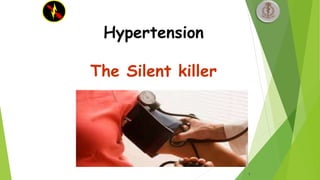 1
Hypertension
The Silent killer
 