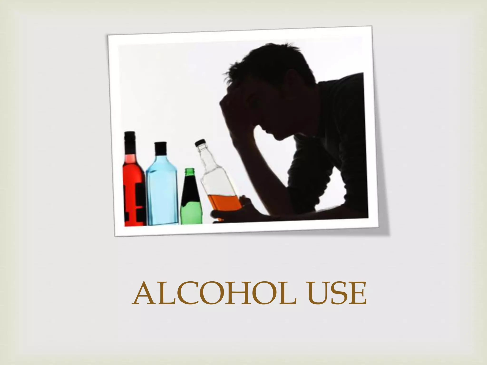 ALCOHOL USE
 