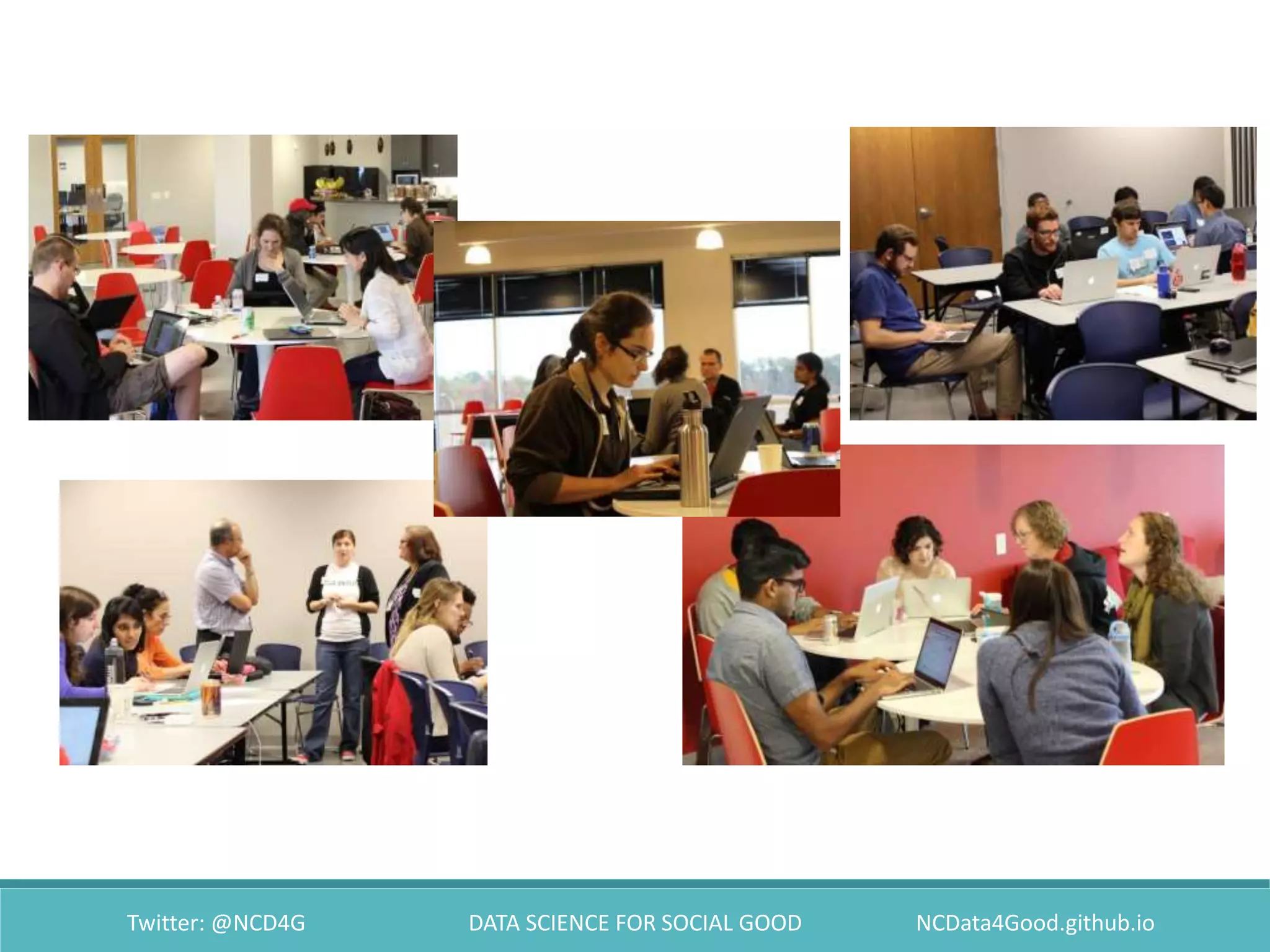 Twitter: @NCD4G DATA SCIENCE FOR SOCIAL GOOD NCData4Good.github.io
 