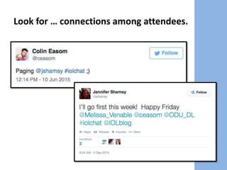 Look for … connections among attendees.
 