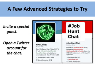 A Few Advanced Strategies to Try
Invite a special
guest.
Open a Twitter
account for
the chat.
 
