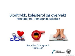 Blodtrykk, kolesterol og overvekt
-resultater fra Tromsøundersøkelsen
Sameline Grimsgaard
Professor
Illustrasjon: Colourbox
 