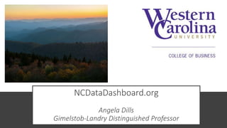 NCDataDashboard.org
Angela Dills
Gimelstob-Landry Distinguished Professor
 