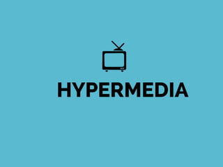 HYPERMEDIA
 