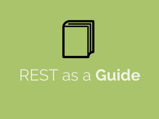 REST as a Guide
 