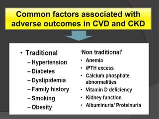 Common factors associated with
adverse outcomes in CVD and CKD
 