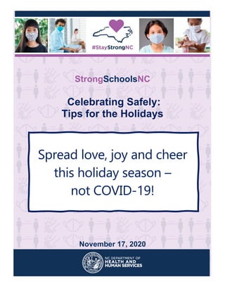 StrongSchoolsNC
Celebrating Safely:
Tips for the Holidays
Spread love, joy and cheer
this holiday season –
not COVID-19!
November 17, 2020
 