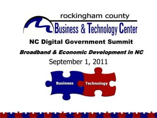 NC Digital Government Summit
                           `
         Broadband & Economic Development in NC
                  September 1, 2011



Page 1
 
