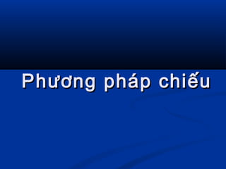 Phương pháp chiếuPhương pháp chiếu
 