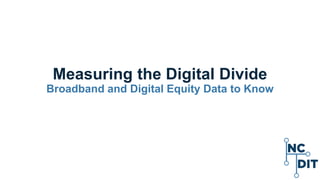 Measuring the Digital Divide
Broadband and Digital Equity Data to Know
 