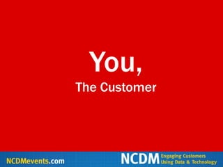 You,
It‟s About YOU!
    The Customer
 