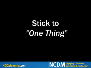 Stick to
“One Thing”
 