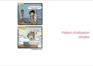 Pattern d'utilisation
simples
5
 