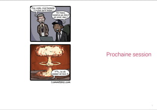 Prochaine session
7
 