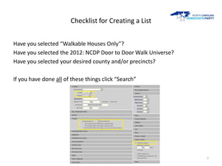 Checklist for Creating a List


Have you selected “Walkable Houses Only”?
Have you selected the 2012: NCDP Door to Door Wa...