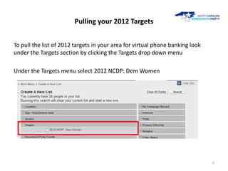 Pulling your 2012 Targets


To pull the list of 2012 targets in your area for virtual phone banking look
under the Targets...