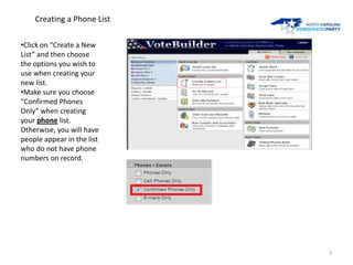 Creating a Phone List

•Click on “Create a New
List” and then choose
the options you wish to
use when creating your
new li...