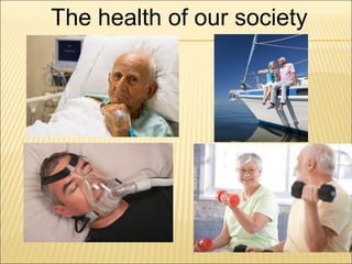 The health of our society
 