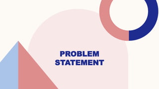 PROBLEM
STATEMENT
 
