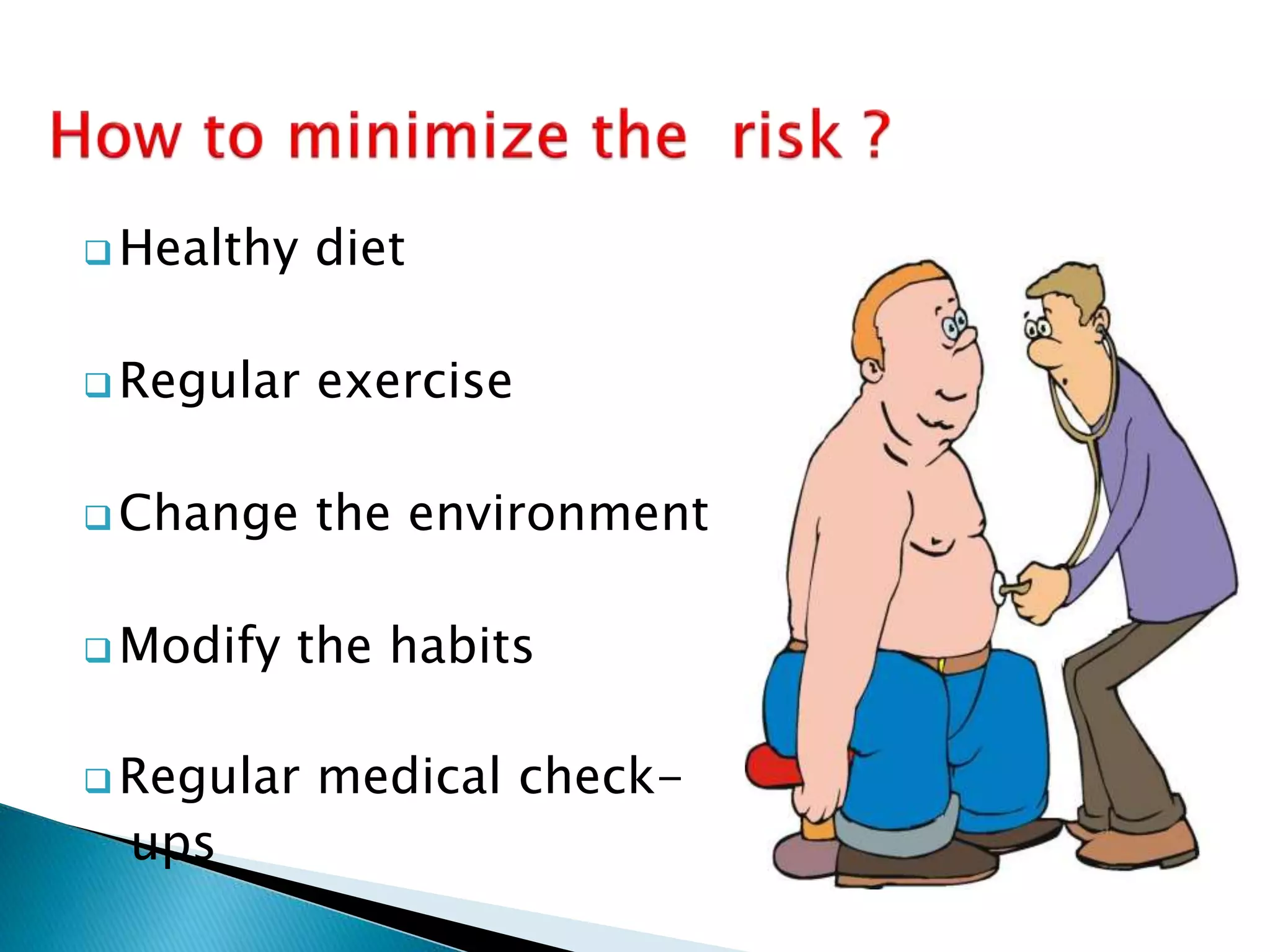  Healthy diet
 Regular exercise
 Change the environment
 Modify the habits
 Regular medical check-
ups
 