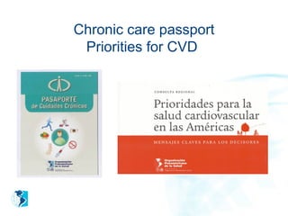Chronic care passport
 Priorities for CVD
 