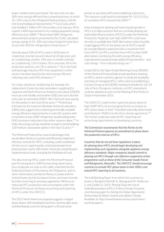 54 www.newclimateeconomy.report
larger numbers were purchased. The new units are also
38% more energy-efficient than conventional ones, of which
10–15% is due to the refrigerant (hydrocarbons), and the
rest to technological improvements.368
Coca-Cola, which
had installed 1 million HFC-free coolers as of January 2014,
reports a 40% improvement in its cooling equipment energy
efficiency since 2000.369
Recent low-GWP refrigerant
demonstration projects presented by the CCAC calculated
energy savings of 15–30% and carbon footprint reductions
of up to 60–85% for refrigeration in food stores.370
Overall, about 55% of HFCs used in 2010 were in
residential, commercial and industrial refrigeration and
air conditioning; another 24% were in mobile (vehicle)
air conditioning; 11% in foams; 5% in aerosols; 4% in fire
protection systems; and 1% in solvents.371
As in the food
and beverage industry, HFC-free equipment in other
sectors has been found to be more energy-efficient,
reducing costs and GHG emissions.372
For motor vehicle air conditioning, for example, the
replacement chosen by most automakers supplying EU,
Japanese and North American markets costs about US$100
more per unit initially, and another US$2 each year. But the
units save an estimated US$37–48 in fuel each year, paying
for themselves in less than three years.373
Preliminary
estimates by the Lawrence Berkeley National Laboratory
(LBNL) also suggest that combining technically available
energy efficiency improvements in room AC systems with
a transition to low-GWP refrigerants would yield greater
GHG emissions reductions than either measure alone.374
In
India, the energy savings would be enough to avoid building
120 medium-sized power plants in the next 15 years.375
The Montreal Protocol has several advantages that
would allow Parties to quickly and efficiently implement
effective controls for HFCs, including a well-established
infrastructure, expert panels, institutional experience
phasing down nearly 100 similar chemicals, and dedicated
implementation tools, including the Multilateral Fund.
The idea to bring HFCs under the Montreal Protocol
was first proposed in 2009 by low-lying island states.
Four proposals are now on the table, submitted by the
Federated States of Micronesia, the Philippines, and six
other island states; jointly by Mexico, Canada and the
United States; by the European Union; and most recently
by India, reversing its previous opposition. All focus on
reducing HFC production and consumption under the
Montreal Protocol, and leave accounting and reporting
of HFCs under the UNFCCC.
The 2015 North American proposal suggests a staged
phase-down, with developed countries starting right away
and developing countries being given a 10-year grace
period, as was done with ozone-depleting substances.
This measure could avoid an estimated 94–115 Gt CO2
e
of cumulative HFC emissions by 2050.376
A key strategy for slowing and reversing the growth in
HFCs is to help countries that are currently phasing out
hydrochlorofluorocarbons (HCFCs) under the Montreal
Protocol to “leapfrog” over high-GWP HFCs and move
directly to available low-GWP alternatives where feasible.
Leapfrogging HFCs in the phase-out of HCFCs would
be considerably less expensive than a conversion first
from HCFCs to HFCs and then from HFCs to low-GWP
alternatives. Combining this with energy efficiency
improvements would provide added climate benefits – and
cost savings – from reduced energy use.377
In April 2015, the Open Ended Working Group (OEWG)
of the Montreal Protocol held an extraordinary meeting
on HFCs, where countries agreed “to study the feasibility
and ways of managing HFCs”, with a view to establishing a
Contact Group at the OEWG meeting scheduled for 20–24
July in Paris. If progress continues, an HFC amendment
could be adopted as soon as the Meeting of the Parties in
Dubai in November 2015.
The UNFCCC could further speed the phase-down of
high-GWP HFCs by encouraging Parties to include an
HFC phase-down in their “intended nationally determined
contributions” (INDCs) to the Paris climate agreement.378
The Parties could also extend HFC reporting and
accounting requirements to developing countries.
The Commission recommends that the Parties to the
Montreal Protocol approve an amendment to phase down
the production and use of HFCs.
Countries that do not yet have regulations in place
for phasing down HFCs should begin developing and
implementing such regulations alongside appliance energy
efficiency standards. Major companies should commit to
phasing out HFCs through cost-effective cooperative action
programmes such as those of the Consumer Goods Forum
and Refrigerants, Naturally!. The UNFCCC should encourage
countries to include HFC phase-down in their INDCs and
extend HFC reporting to all countries.
The full Working Paper from which this summary is
drawn is Borgford-Parnell, N., Beaugrand, M., Andersen,
S. and Zaelke, D., 2015. Phasing Down the Use of
Hydrofluorocarbons (HFCs). A New Climate Economy
contributing paper for Seizing the Global Opportunity:
Partnerships for Better Growth and a Better Climate.
Available at: http://newclimateeconomy.report/misc/
working-papers.
 