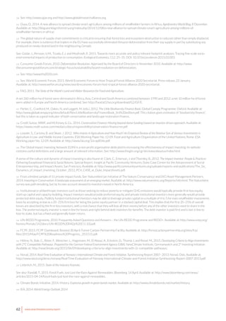 62 www.newclimateeconomy.report
130 See: http://www.cgiar.org and http://www.globalresearchalliance.org.
131 Ouya, D., 2014. A new alliance to spread climate smart agriculture among millions of smallholder farmers in Africa. Agroforestry World Blog, 8 December.
Available at: http://blog.worldagroforestry.org/index.php/2014/12/08/a-new-alliance-to-spread-climate-smart-agriculture-among-millions-of-
smallholder-farmers-in-africa/.
132 The global nature of supply chain commitments is critical to ensuring that forest loss and ecosystem destruction is reduced rather than simply displaced.
For example, there is evidence that traders in the EU have successfully eliminated Amazon deforestation from their soy supply in part by substituting soy
produced on newly cleared land in the neighbouring Cerrado.
See: Godar, J., Persson, U.M., Tizado, E.J. and Meyfroidt, P., 2015. Towards more accurate and policy relevant footprint analyses: Tracing fine-scale socio-
environmental impacts of production to consumption. Ecological Economics, 112, 25–35. DOI: 10.1016/j.ecolecon.2015.02.003.
133 Consumer Goods Forum, 2010. Deforestation Resolution. Approved by the Board of Directors in November 2010. Available at: http://www.
theconsumergoodsforum.com/strategic-focus/sustainability/board-resolution-on-deforestation.
134 See: http://www.tfa2020.com.
135 See: World Economic Forum, 2015. World Economic Forum to Host Tropical Forest Alliance 2020 Secretariat. Press release, 23 January.
Available at: http://www.weforum.org/news/world-economic-forum-host-tropical-forest-alliance-2020-secretariat.
136 FAO, 2011. The State of the World’s Land and Water Resources for Food and Agriculture.
A net 260 million ha of forest were eliminated in Africa, Asia, Central and South America combined between 1990 and 2012; a net 10 million ha of forest
were added in Europe and North America combined. See: http://faostat3.fao.org/download/G2/GF/E.
137 Parker, C., Cranford, M., Oakes, N. and Leggett, M. (eds.), 2012. The Little Biodiversity Finance Book. Global Canopy Programme, Oxford. Available at:
http://www.globalcanopy.org/sites/default/files/LittleBiodiversityFinanceBook_3rd%20edition.pdf. This citation gives estimates of “biodiversity finance”,
but this is taken as a good indicator of both conservation and landscape restoration finance.
138 Credit Suisse, WWF, and McKinsey & Co., 2014. Conservation Finance: Moving beyond donor funding toward an investor-driven approach. Available at:
https://www.credit-suisse.com/media/cc/docs/responsibility/conservation-finance-en.pdf.
139 Lowder, S., Carisma, B. and Skoet, J. 2012. Who Invests in Agriculture and How Much? An Empirical Review of the Relative Size of Various Investments in
Agriculture in Low- and Middle-Income Countries. ESA Working Paper No. 12-09. Food and Agriculture Organization of the United Nations, Rome. ESA
Working paper No. 12-09. Available at: http://www.fao.org/3/a-ap854e.pdf.
140 The Global Impact Investing Network (GIIN) is a non-profit organisation dedicated to increasing the effectiveness of impact investing; its website
contains useful definitions and a large amount of relevant information. See: http://www.thegiin.org/cgi-bin/iowa/aboutus/index.html.
A sense of the culture and dynamic of impact investing is also found at: Clark, C., Emerson, J. and Thornley, B., 2012. The Impact Investor: People & Practices
Delivering Exceptional Financial & Social Returns. Special Report. Insight at Pacific Community Ventures, Duke Case Center for the Advancement of Social
Entrepreneurship, and Impact Assets. San Francisco. Available at: http://www.pacificcommunityventures.org/uploads/reports-and-publications/The_Six_
Dynamics_of_Impact_Investing_October_2012_PCV_CASE_at_Duke_ImpactAssets.pdf.
141 From a limited sample of 51 private impact funds. See: NatureVest (an initiative of The Nature Conservancy) and EKO Asset Management Partners,
2014. Investing in Conservation: A landscape assessment of an emerging market. Available at: http://www.naturevesttnc.org/Reports/info.html. The NatureVest
survey was path-breaking, but by its own account skewed to investors based in North America.
142 Institutional or philanthropic investors such as those seeking to reduce poverty or mitigate GHG emissions would typically provide first-loss equity,
start-up capital and capacity-building. Impact investors would provide preferred equity, and private institutional investors more generally would provide
protected debt equity. Publicly funded institutional investors may be able to leverage private capital on a multiple of 4 to 5 for even smallholder investments
basis by accepting as low as a 20–25% first loss for being the junior equity partner in a stacked capital deal. This implies that the first 20–25% of overall
losses are absorbed by the first-loss investors, with a real chance that they will lose all their money before any of the other investors need to share in the
loss. The preferred equity investor is next in line for losses and right behind debt investors for benefits. The debt investor is paid first and is last in line to
lose its stake, but has a fixed and generally lower return.
143 UN-REDD Programme, 2010. Frequently Asked Questions and Answers – the UN-REDD Programme and REDD+. Available at: http://www.unep.org/
forests/Portals/142/docs/UN-REDD%20FAQs%20[11.10].pdf.
144 FCPF, 2015. FCPF Dashboard. Revised 30 April. Forest Carbon Partnership Facility. Available at: http://forestcarbonpartnership.org/sites/fcp/
files/2015/May/FCPF%20Readiness%20Progress__051515.pdf.
145 Höhne, N., Bals, C., Röser, F., Weischer, L., Hagemann, M., El Alaoui, A., Eckstein, D., Thomä, J. and Rossé, M., 2015. Developing Criteria to Align Investments
with 2°C Compatible Pathways. Prepared for the German Federal Environment Agency (UBA). NewClimate Institute, Germanwatch and 2° Investing Initiative.
Available at: http://newclimate.org/2015/06/09/developing-criteria-to-align-investments-with-2c-compatible-pathways/.
146 Norad, 2014. Real-Time Evaluation of Norway’s International Climate and Forest Initiative. Synthesising Report 2007–2013. Norad, Oslo. Available at:
http://www.oecd.org/derec/norway/Real-Time-Evaluation-of-Norway-International-Climate-and-Forest-Initiative-Synthesising-Report-2007-2013.pdf.
147 Liebreich, M., 2015. State of the Industry Keynote.
See also: Randall, T., 2015. Fossil Fuels Just Lost the Race Against Renewables. Bloomberg, 14 April. Available at: http://www.bloomberg.com/news/
articles/2015-04-14/fossil-fuels-just-lost-the-race-against-renewables.
148 Climate Bonds Initiative, 2014. History: Explosive growth in green bonds market. Available at: http://www.climatebonds.net/market/history.
149 IEA, 2014. World Energy Outlook 2014.
 