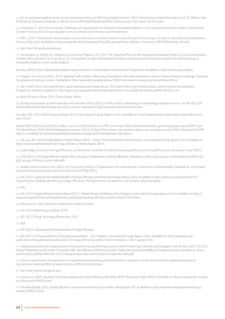 64 www.newclimateeconomy.report
173 For an estimate of global infrastructure investment needs, see McKinsey Global Institute, 2013. Infrastructure Productivity: How to Save $1 Trillion a Year.
McKinsey & Company. Available at: file:///C:/Users/Michael/Downloads/MGI_Infrastructure_Full_report_Jan2013.pdf
174 Humphrey, C., 2015 (forthcoming). Challenges and Opportunities for Multilateral Development Banks in 21st Century Infrastructure Finance. Global Green
Growth Institute and G24 special paper series on infrastructure finance and development.
175 IDFC, 2015. Development Banks Adopt Common Standards to Move Climate Finance Forward. Press release, 31 March. International Development
Finance Club, Paris. Available at: https://www.idfc.org/Downloads/Press/02_general/Press_Release_Conclusion_IDFC%20Climate_EN.pdf.
176 See: http://climatefinancelab.org.
177 Varadarajan, U., Nelson, D., Pierpont, B. and Hervé-Mignucci, M., 2011. The Impacts of Policy on the Financing of Renewable Projects: A Case Study Analysis.
Climate Policy Initiative, San Francisco, CA, US. Available at: http://climatepolicyinitiative.org/publication/the-impacts-of-policy-on-the-financing-of-
renewable-projects-a-case-study-analysis/.
See also UNDP, 2015. Derisking Renewable Energy Investment. United Nations Development Programme. Available at: http://www.undp.org/drei.
178 Hogarth, J.R. and Granoff, I., 2015. Speaking Truth to Power: Why Energy Distribution, More than Generation, is Africa’s Poverty Reduction Challenge, Overseas
Development Institute, London. Available at: http://www.odi.org/publications/9406-truth-power-energy-poverty-ambition-Africa.
179 See: UNEP, 2015. Increasing Private Capital Investment into Energy Access: The Case for Mini-Grid Pooling Facilities. United Nations Development
Programme, Nairobi. Available at: http://apps.unep.org/publications/index.php?option=com_pub&task=download&file=011541_en.
180 Africa Progress Panel, 2015. Power, People, Planet.
181 Energy consumption growth estimates vary between 49% to 2011 or 54% to 2012, depending on methodology and data sources. See BP, 2013. BP
Statistical Review of World Energy June 2013. London. Available at: http://www.bp.com/statisticalreview.
See also: IEA, 2013. World Energy Outlook 2013. International Energy Agency, Paris. Available at: http://www.worldenergyoutlook.org/publications/
weo-2013/.
World GDP in 2012 was US$73.3 trillion, up from US$36.3 trillion in 1990, in constant 2005 international dollars, purchasing power parity (PPP). See:
The World Bank, 2014. World Development Indicators 2014. 11 April 2014 release. (An updated release, not including constant 2005 international $ PPP
figures, is available at http://data.worldbank.org/data-catalog/world-development-indicators.)
182 See, e.g., IEA, 2014. Energy Efficiency Market Report 2014 – Market Trends and Medium-Term Prospects. International Energy Agency, Paris. Available at:
http://www.iea.org/bookshop/463-Energy_Efficiency_Market_Report_2014.
183 Copenhagen Centre on Energy Efficiency, n.d. Resources. Available at: http://www.energyefficiencycentre.org/Resources. [accessed 5 June 2015].
184 G20, 2014. G20 Energy Efficiency Action Plan: Voluntary Collaboration on Energy Efficiency. Available at: https://g20.org/wp-content/uploads/2014/12/
g20_energy_efficiency_action_plan.pdf.
185 Analysis based on data from: OICA, n.d. Production Statistics. Organisation Internationale des Constructeurs d’Automobiles. Available at: http://www.
oica.net/category/production-statistics/ [accessed 22 May 2015].
186 IEA, 2014. Capturing the Multiple Benefits of Energy Efficiency. International Energy Agency, Paris. Available at: http://www.iea.org/bookshop/475-
Capturing_the_Multiple_Benefits_of_Energy_Efficiency. The figures here are based on a net present value calculation.
187 Ibid.
188 IEA, 2013. Energy Efficiency Market Report 2013 – Market Trends and Medium-Term Prospects. International Energy Agency, Paris. Available at: https://
www.iea.org/publications/freepublications/publication/energy-efficiency-market-report-2013.html.
189 Klevnäs et al., 2015. Oil Prices and the New Climate Economy.
190 IEA, 2014. World Energy Outlook 2014.
191 IEA, 2015. Energy Technology Perspectives 2015.
192 Ibid.
193 IEA, 2014. Capturing the Multiple Benefits of Energy Efficiency.
194 IEA, 2011. 25 Energy Efficiency Policy Recommendations – 2011 Update. International Energy Agency, Paris. Available at: https://www.iea.org/
publications/freepublications/publication/25-energy-efficiency-policy-recommendations---2011-update.html.
195 A global assessment of energy productivity found the top-performing countries were Hong Kong, Colombia and Singapore. See: Ecofys, 2015. The 2015
Energy Productivity and Economic Prosperity Index. How Efficiency Will Drive Growth, Create Jobs and Spread Wellbeing Throughout Society. Available at: http://
www.ecofys.com/files/files/the-2015-energy-productivity-and-economic-prosperity-index.pdf.
196 There is a particularly strong case for convergence around testing and measurement standards, in order to minimise the regulatory burden on
businesses in meeting differing requirements in different jurisdictions.
197 See: https://www.energystar.gov.
198 Kimuna, O., 2009. Japanese Top Runner Approach for Energy Efficiency Standards, SERC Discussion Paper 09035. Available at: http://criepi.denken.or.jp/jp/
serc/discussion/09035.html.
199 The World Bank, 2011. Energy Efficiency: Lessons Learned from Success Stories. Washington, DC. Available at: https://openknowledge.worldbank.org/
handle/10986/12236.
 