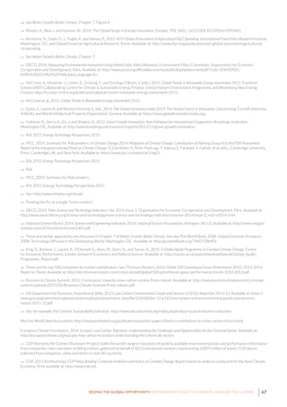 67SEIZING THE GLOBAL OPPORTUNITY: PARTNERSHIPS FOR BETTER GROWTH AND A BETTER CLIMATE
248 See Better Growth, Better Climate, Chapter 7, Figure 4.
249 Rhodes, A., Skea, J. and Hannon, M., 2014. The Global Surge in Energy Innovation. Energies, 7(9), 5601–5623. DOI:10.3390/en7095601.
250 Beintema, N., Stads, G.-J., Fuglie, K. and Heisey, P., 2012. ASTI Global Assessment of Agricultural R&D Spending. International Food Policy Research Institute,
Washington, DC, and Global Forum on Agricultural Research, Rome. Available at: http://www.ifpri.org/publication/asti-global-assessmentagricultural-
rd-spending.
251 See Better Growth, Better Climate, Chapter 7.
252 OECD, 2014. Measuring Environmental Innovation Using Patent Data: Policy Relevance. Environment Policy Committee, Organisation for Economic
Co-operation and Development, Paris. Available at: http://www.oecd.org/officialdocuments/publicdisplaydocumentpdf/?cote=ENV/EPOC/
WPEI%282014%296/FINAL&docLanguage=En.
253 McCrone, A., Moslener, U., Usher, E., Grüning, C. and Sonntag-O’Brien, V. (eds.), 2015. Global Trends in Renewable Energy Investment 2015. Frankfurt
School-UNEP Collaborating Centre for Climate & Sustainable Energy Finance, United Nations Environment Programme, and Bloomberg New Energy
Finance. http://fs-unep-centre.org/publications/global-trends-renewable-energy-investment-2015.
254 McCrone et al., 2015. Global Trends in Renewable Energy Investment 2015.
255 Dutta, S., Lanvin, B. and Wunsch-Vincent, S., eds., 2014. The Global Innovation Index 2014: The Human Factor in Innovation. 2nd printing. Cornell University,
INSEAD, and World Intellectual Property Organization, Geneva. Available at: https://www.globalinnovationindex.org. .
256 Hultman, N., Sierra, K., Eis, J. and Shapiro, A., 2012. Green Growth Innovation: New Pathways for International Cooperation. Brookings Institution,
Washington DC. Available at: http://www.brookings.edu/research/reports/2012/11/green-growth-innovation.
257 IEA, 2015. Energy Technology Perspectives 2015.
258 IPCC, 2014. Summary for Policymakers. In Climate Change 2014: Mitigation of Climate Change. Contribution of Working Group III to the Fifth Assessment
Report of the Intergovernmental Panel on Climate Change. O. Edenhofer, R. Pichs-Madruga, Y. Sokona, E. Farahani, S. Kadner, et al. (eds.). Cambridge University
Press, Cambridge, UK, and New York. Available at: https://www.ipcc.ch/report/ar5/wg3/.
259 IEA, 2015. Energy Technology Perspectives 2015.
260 Ibid.
261 IPCC, 2014. Summary for Policymakers.
262 IEA, 2015. Energy Technology Perspectives 2015.
263 See: http://www.infodev.org/climate.
264 Treating the EU as a single “home country”.
265 OECD, 2014. Main Science and Technology Indicators. Vol. 2014, Issue 2. Organisation for Economic Co-operation and Development, Paris. Available at:
http://www.oecd-ilibrary.org/science-and-technology/main-science-and-technology-indicators/volume-2014/issue-2_msti-v2014-2-en.
266 National Science Board, 2014. Science and Engineering Indicators 2014. National Science Foundation, Arlington, VA, US. Available at: http://www.nsf.gov/
statistics/seind14/content/etc/nsb1401.pdf.
267 These and similar approaches are discussed in Chapter 7 of Better Growth, Better Climate. See also The World Bank, 2008. Global Economic Prospects
2008: Technology Diffusion in the Developing World. Washington, DC. Available at: http://go.worldbank.org/794O72RHF0.
268 King, D., Browne, J., Layard, R., O’Donnell, G., Rees, M., Stern, N., and Turner, A., 2015. A Global Apollo Programme to Combat Climate Change. Centre
for Economic Performance, London School of Economics and Political Science. Available at: http://cep.lse.ac.uk/pubs/download/special/Global_Apollo_
Programme_Report.pdf.
269 These are the top 500 companies by market capitalisation. See: Thomson Reuters, 2014. Global 500 Greenhouse Gases Performance 2010–2013: 2014
Report on Trends. Available at: http://site.thomsonreuters.com/corporate/pdf/global-500-greenhouse-gases-performance-trends-2010-2013.pdf
270 Business & Climate Summit, 2015. Conclusions: towards a low-carbon society. Press release. Available at: http://www.businessclimatesummit.com/wp-
content/uploads/2015/05/Business-Climate-Summit-Press-release.pdf.
271 UK Department for Business, Innovation & Skills, 2013. Low Carbon Environmental Goods and Services (LCEGS): Report for 2011/12. Available at: https://
www.gov.uk/government/uploads/system/uploads/attachment_data/file/224068/bis-13-p143-low-carbon-and-environmental-goods-and-services-
report-2011-12.pdf
272 See, for example, the Cement Sustainability Initiative: http://www.wbcsdcement.org/index.php/en/key-issues/emissions-reduction.
Also the World Steel Association: http://www.worldsteel.org/publications/position-papers/Steel-s-contribution-to-a-low-carbon-future.html.
European Climate Foundation, 2014. Europe’s Low Carbon Transition: Understanding the Challenges and Opportunities for the Chemical Sector. Available at:
http://europeanclimate.org/europes-low-carbon-transition-understanding-the-chemicals-sector/.
273 CDP (formerly the Carbon Disclosure Project) holds the world’s largest repository of publicly available environmental data and performance information
from companies, cities and other emitting entities, gathered on behalf of 822 institutional investors, representing US$95 trillion of assets. CDP data is
collected from companies, cities and others in over 80 countries.
274 CDP, 2015 (forthcoming). CDP Policy Briefing: Corporate Ambition and Action on Climate Change. Report based on analysis conducted for the New Climate
Economy. To be available at: http://www.cdp.net.
 