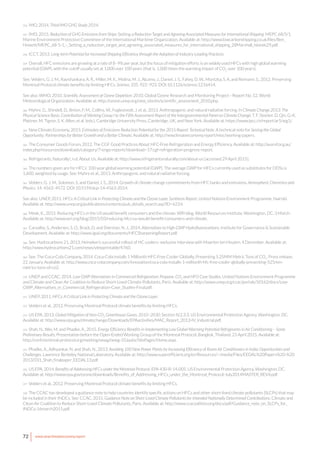 72 www.newclimateeconomy.report
356 IMO, 2014. Third IMO GHG Study 2014.
357 IMO, 2015. Reduction of GHG Emissions from Ships: Setting a Reduction Target and Agreeing Associated Measures for International Shipping. MEPC 68/5/1.
Marine Environment Protection Committee of the International Maritime Organization. Available at: http://www.lowcarbonshipping.co.uk/files/Ben_
Howett/MEPC_68-5-1_-_Setting_a_reduction_target_and_agreeing_associated_measures_for_international_shipping_28Marshall_Islands29.pdf.
358 ICCT, 2013. Long-term Potential for Increased Shipping Efficiency through the Adoption of Industry-Leading Practices.
359 Overall, HFC emissions are growing at a rate of 8–9% per year, but the focus of mitigation efforts is on widely used HFCs with high global warming
potential (GWP), with the cutoff usually set at 1,000 over 100 years (that is, 1,000 times the warming impact of CO2
over 100 years).
See: Velders, G. J. M., Ravishankara, A. R., Miller, M. K., Molina, M. J., Alcamo, J., Daniel, J. S., Fahey, D. W., Montzka, S. A. and Reimann, S., 2012. Preserving
Montreal Protocol climate benefits by limiting HFCs. Science, 335. 922–923. DOI:10.1126/science.1216414.
See also: WMO, 2010. Scientific Assessment of Ozone Depletion: 2010. Global Ozone Research and Monitoring Project—Report No. 52. World
Meteorological Organization. Available at: http://ozone.unep.org/new_site/en/scientific_assessment_2010.php.
360 Myhre, G., Shindell, D., Bréon, F.-M., Collins, W., Fuglestvedt, J. et al., 2013. Anthropogenic and natural radiative forcing. In Climate Change 2013: The
Physical Science Basis. Contribution of Working Group I to the Fifth Assessment Report of the Intergovernmental Panel on Climate Change. T. F. Stocker, D. Qin, G.-K.
Plattner, M. Tignor, S. K. Allen, et al. (eds.). Cambridge University Press, Cambridge, UK, and New York. Available at: https://www.ipcc.ch/report/ar5/wg1/.
361 New Climate Economy, 2015. Estimates of Emissions Reduction Potential for the 2015 Report: Technical Note. A technical note for Seizing the Global
Opportunity: Partnerships for Better Growth and a Better Climate. Available at: http://newclimateeconomy.report/misc/working-papers.
362 The Consumer Goods Forum, 2012. The CGF Good Practices About HFC-Free Refrigeration and Energy Efficiency. Available at: http://ausref.org.au/
index.php/resources/downloads/category/7-engo-reports?download=17:cgf-refrigeration-progress-report.
363 Refrigerants, Naturally!, n.d. About Us. Available at: http://www.refrigerantsnaturally.com/about-us [accessed 29 April 2015].
364 The numbers given are for HFCs’ 100-year global warming potential (GWP). The average GWP for HFCs currently used as substitutes for ODSs is
1,600, weighted by usage. See: Myhre et al., 2013. Anthropogenic and natural radiative forcing.
365 Velders, G. J. M., Solomon, S. and Daniel, J. S., 2014. Growth of climate change commitments from HFC banks and emissions. Atmospheric Chemistry and
Physics, 14. 4563–4572. DOI:10.5194/acp-14-4563-2014.
See also: UNEP, 2011. HFCs: A Critical Link in Protecting Climate and the Ozone Layer. Synthesis Report, United Nations Environment Programme, Nairobi.
Available at: http://www.unep.org/publications/contents/pub_details_search.asp?ID=6224.
366 Meek, K., 2015. Reducing HFCs in the US would benefit consumers and the climate. WRI blog. World Resources Institute, Washington, DC, 3 March.
Available at: http://www.wri.org/blog/2015/03/reducing-hfcs-us-would-benefit-consumers-and-climate.
367 Carvalho, S., Andersen, S. O., Brack, D. and Sherman, N. J., 2014. Alternatives to High-GWP Hydrofluorocarbons. Institute for Governance & Sustainable
Development. Available at: http://www.igsd.org/documents/HFCSharpeningReport.pdf.
368 See: Hydrocarbons 21, 2013. Heineken’s successful rollout of HC coolers- exclusive interview with Maarten ten Houten. 4 December. Available at:
http://www.hydrocarbons21.com/news/viewprintable/4760.
369 See: The Coca-Cola Company, 2014. Coca-Cola Installs 1 Millionth HFC-Free Cooler Globally, Preventing 5.25MM Metric Tons of CO2
. Press release,
22 January. Available at: http://www.coca-colacompany.com/innovation/coca-cola-installs-1-millionth-hfc-free-cooler-globally-preventing-525mm-
metrics-tons-of-co2.
370 UNEP and CCAC, 2014. Low-GWP Alternatives in Commercial Refrigeration: Propane, CO2
and HFO Case Studies. United Nations Environment Programme
and Climate and Clean Air Coalition to Reduce Short-Lived Climate Pollutants, Paris. Available at: http://www.unep.org/ccac/portals/50162/docs/Low-
GWP_Alternatives_in_Commercial_Refrigeration-Case_Studies-Final.pdf.
371 UNEP, 2011. HFCs: A Critical Link in Protecting Climate and the Ozone Layer.
372 Velders et al., 2012. Preserving Montreal Protocol climate benefits by limiting HFCs.
373 US EPA, 2013. Global Mitigation of Non-CO2
Greenhouse Gases: 2010–2030. Section IV.2.3.3. US Environmental Protection Agency, Washington, DC.
Available at: http://www.epa.gov/climatechange/Downloads/EPAactivities/MAC_Report_2013-IV_Industrial.pdf.
374 Shah, N., Wei, M. and Phadke, A., 2015. Energy Efficiency Benefits in Implementing Low Global Warming Potential Refrigerants in Air Conditioning – Some
Preliminary Results. Presentation before the Open-Ended Working Group of the Montreal Protocol, Bangkok, Thailand, 23 April 2015. Available at:
http://conf.montreal-protocol.org/meeting/oewg/oewg-35/pubs/SitePages/Home.aspx.
375 Phadke, A., Adhyankar, N. and Shah, N., 2013. Avoiding 100 New Power Plants by Increasing Efficiency of Room Air Conditioners in India: Opportunities and
Challenges. Lawrence Berkeley National Laboratory. Available at: http://www.superefficient.org/en/Resources/~/media/Files/EEDAL%20Papers%20-%20
2013/031_Shah_finalpaper_EEDAL13.pdf.
376 US EPA, 2014. Benefits of Addressing HFCs under the Montreal Protocol. EPA 430-R-14-005. US Environmental Protection Agency, Washington, DC.
Available at: http://www.epa.gov/ozone/downloads/Benefits_of_Addressing_HFCs_under_the_Montreal_Protocol-July2014MASTER_REV4.pdf.
377 Velders et al., 2012. Preserving Montreal Protocol climate benefits by limiting HFCs.
378 The CCAC has developed a guidance note to help countries identify specific actions on HFCs and other short-lived climate pollutants (SLCPs) that may
be included in their INDCs. See: CCAC, 2015. Guidance Note on Short-Lived Climate Pollutants for Intended Nationally Determined Contributions. Climate and
Clean Air Coalition to Reduce Short-Lived Climate Pollutants, Paris. Available at: http://www.ccacoalition.org/docs/pdf/Guidance_note_on_SLCPs_for_
INDCs-16march2015.pdf.
 