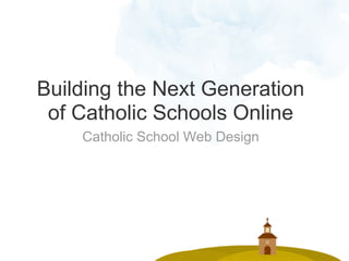 Building the Next Generation
 of Catholic Schools Online
    Catholic School Web Design
 