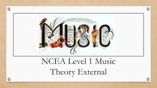 NCEA Level 1 Music
Theory External
 