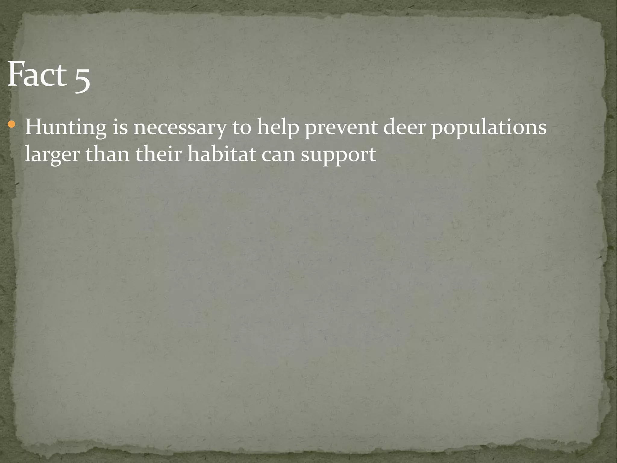 Fact 5 Hunting is necessary to help prevent deer populations larger than their habitat can support 