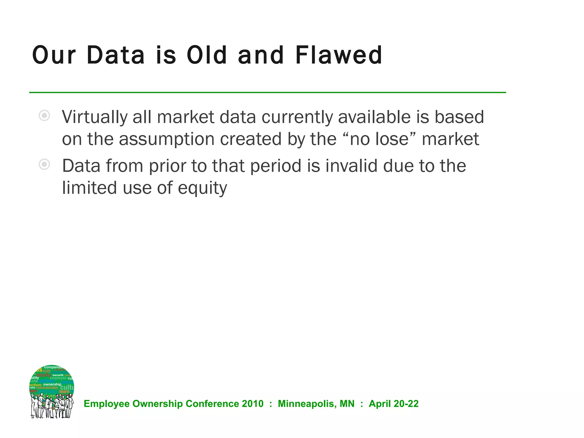 Virtually all market data currently available is based on the assumption created by the “no lose” market Data from prior to that period is invalid due to the limited use of equity Our Data is Old and Flawed 