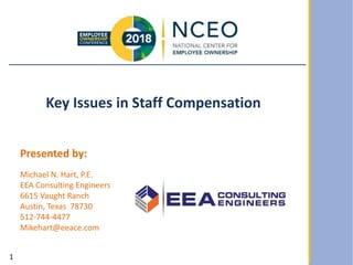 1
Key Issues in Staff Compensation
Presented by:
Michael N. Hart, P.E.
EEA Consulting Engineers
6615 Vaught Ranch
Austin, Texas 78730
512-744-4477
Mikehart@eeace.com
 