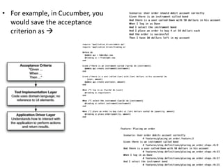 • For example, in Cucumber, you
would save the acceptance
criterion as 
 