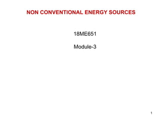 NON CONVENTIONAL ENERGY SOURCES
18ME651
Module-3
1
 