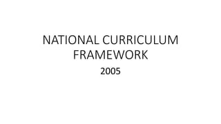 NATIONAL CURRICULUM
FRAMEWORK
2005
 