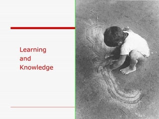 Learning
and
Knowledge
 